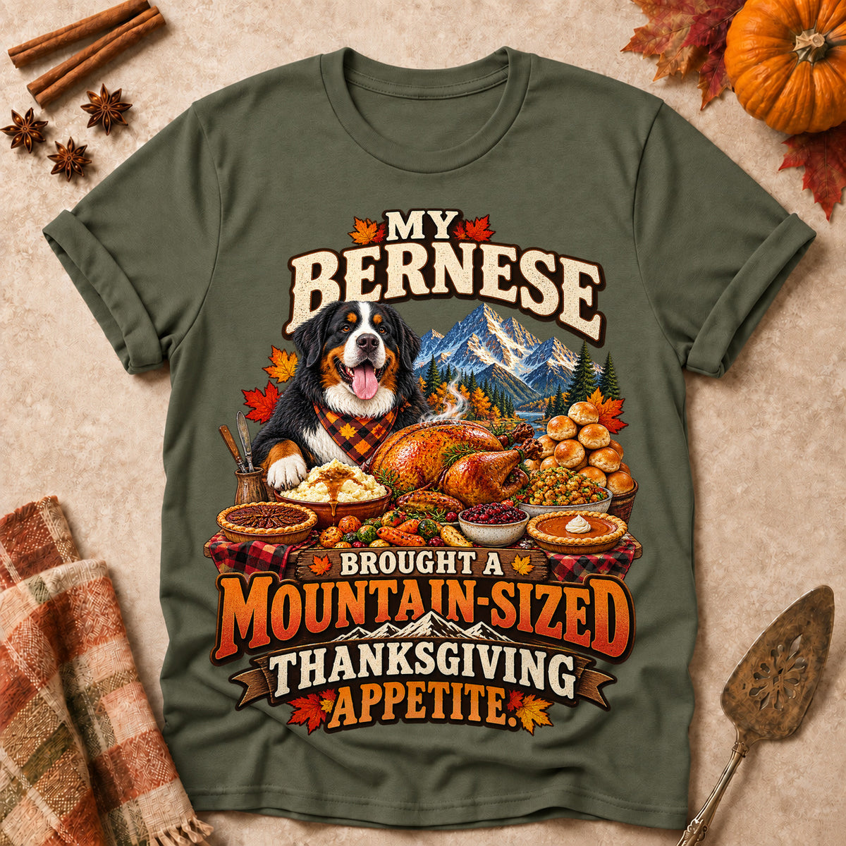 My Bernese Brought A Mountain-Sized Thanksgiving Appetite Colored Print T-Shirt - Military Green - Brooke & Belle