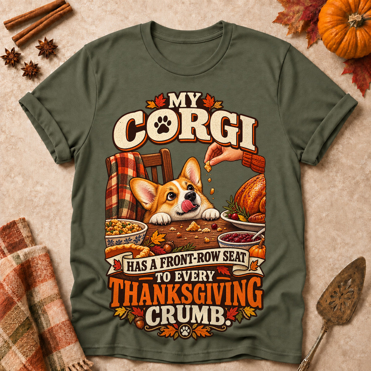 My Corgi Has A Front-Row Seat To Every Thanksgiving Crumb Colored Print T-Shirt - Military Green - Brooke & Belle