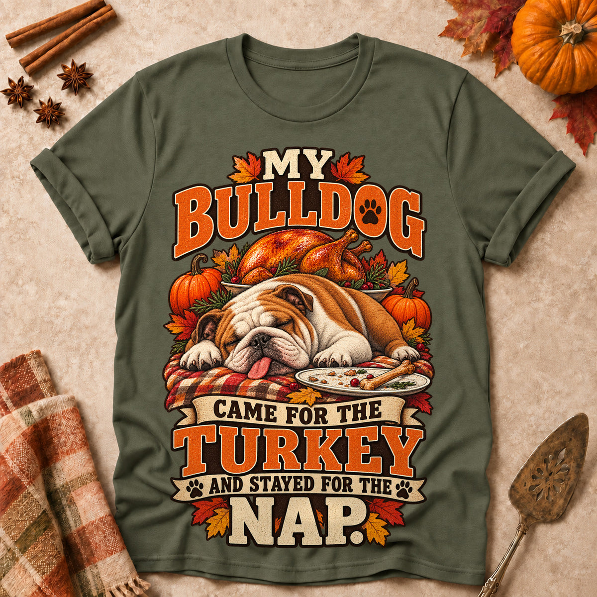 My Bulldog Came For The Turkey And Stayed For The Nap Colored Print T-Shirt - Military Green - Brooke & Belle