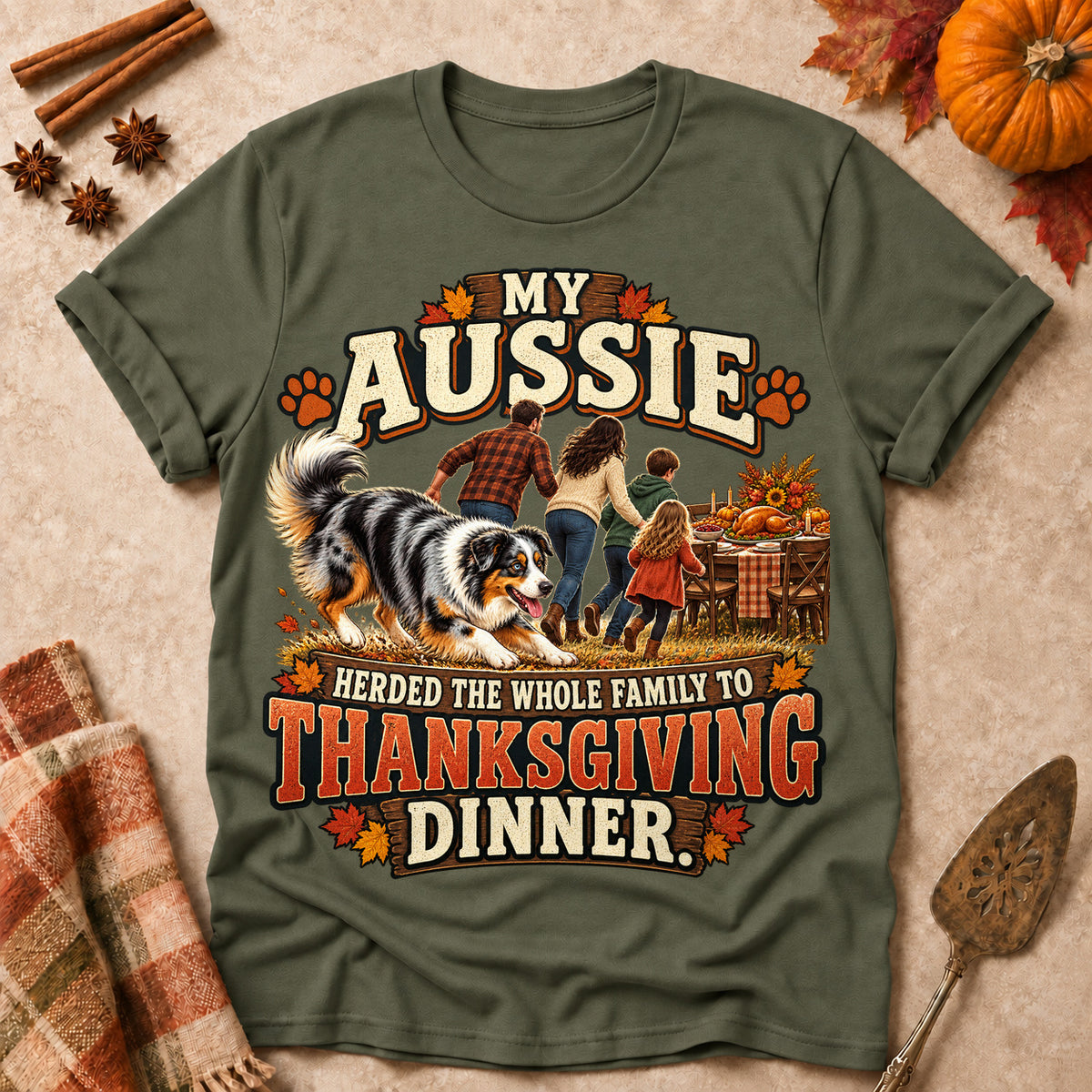 My Aussie Herded The Whole Family To Thanksgiving Dinner Colored Print T-Shirt - Military Green - Brooke & Belle
