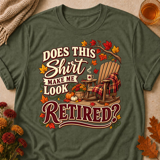 Does This Make Me Look Retired Fall Colored Print T-Shirt - Military Green - Brooke & Belle