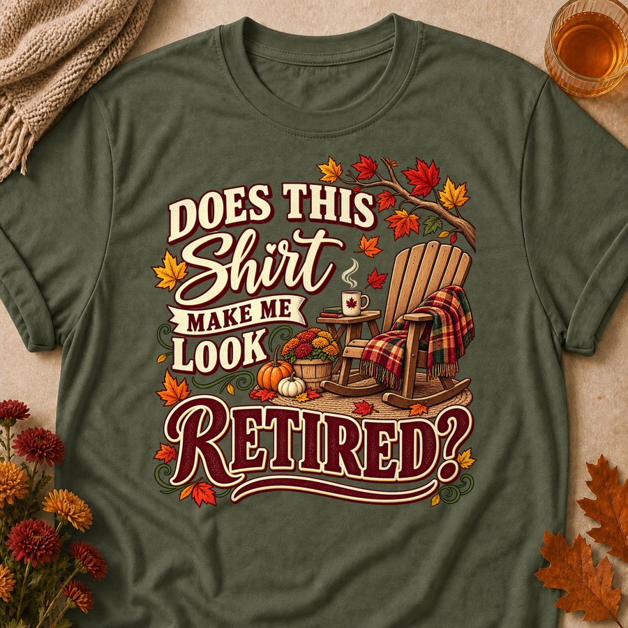 Does This Make Me Look Retired Fall Colored Print T-Shirt