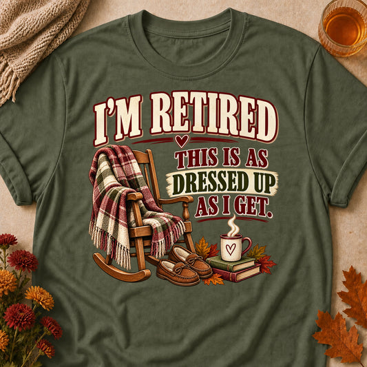 Retired As Dressed Up As I Get Fall Colored Print T-Shirt - Military Green - Brooke & Belle
