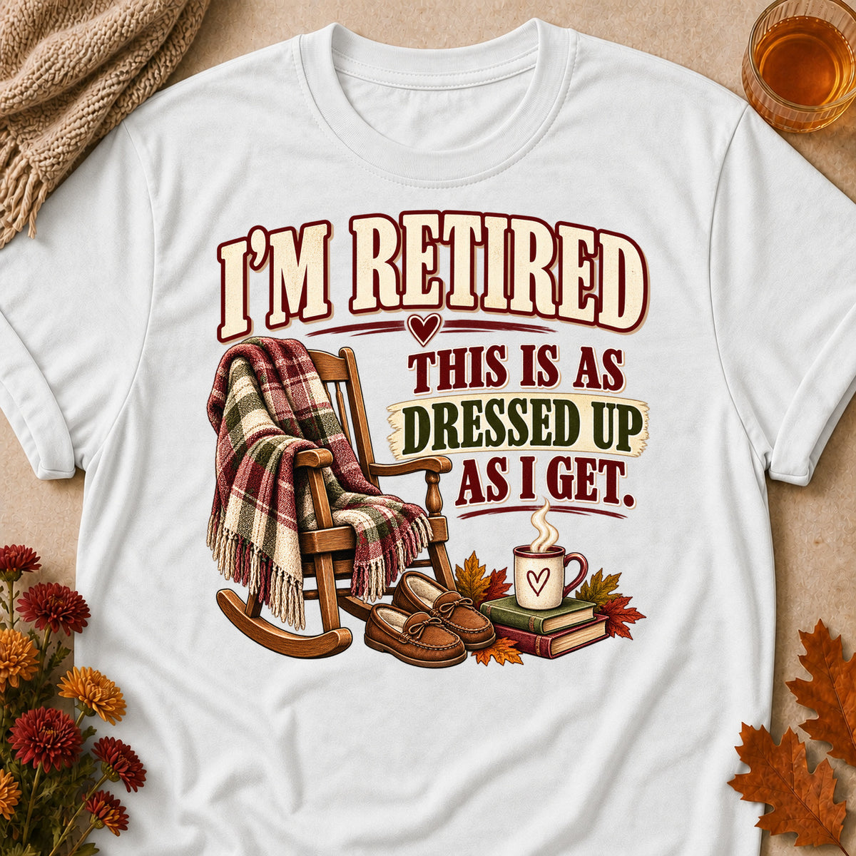 Retired As Dressed Up As I Get Fall Colored Print T-Shirt - White - Brooke & Belle