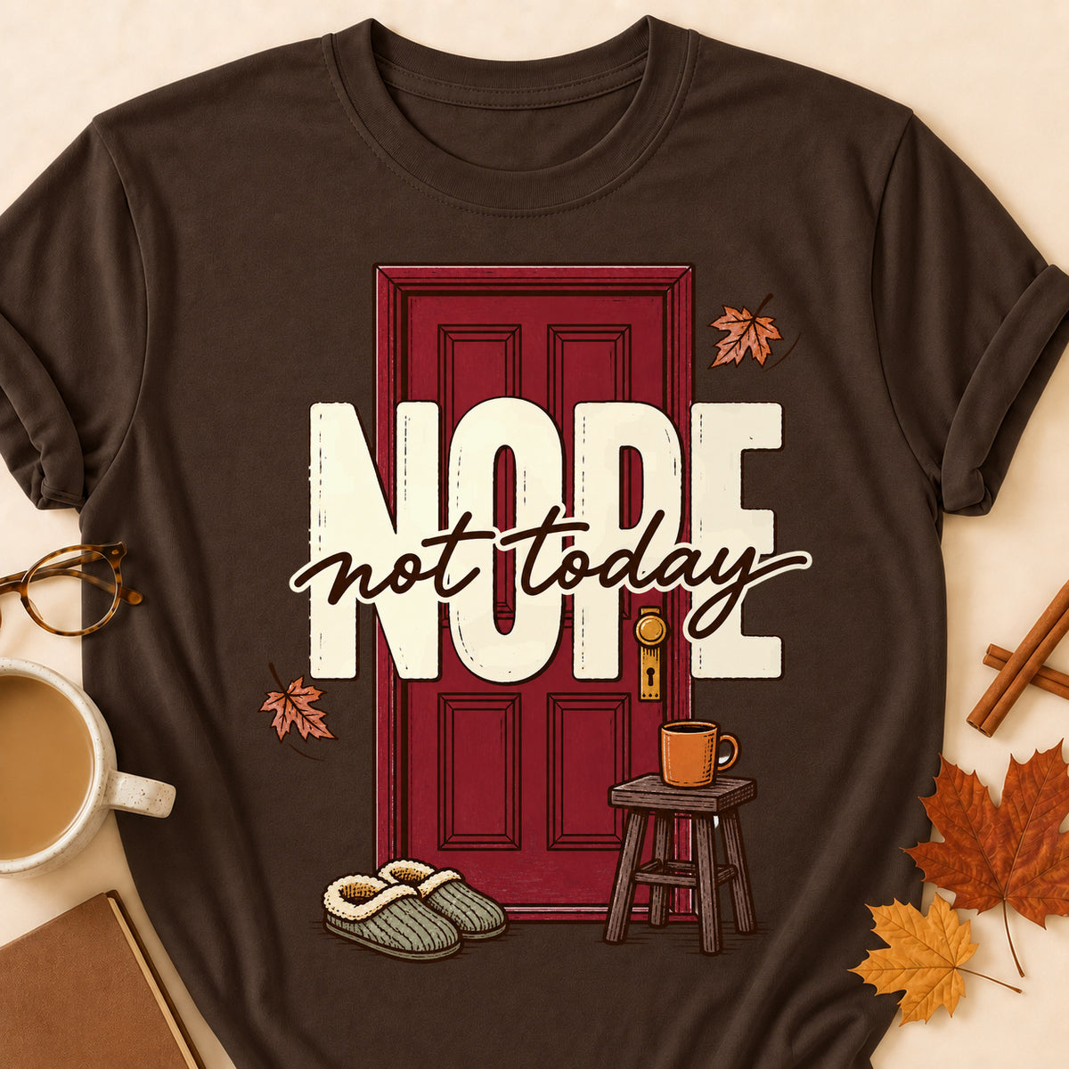 Nope Not Today Fall Colored Print T-Shirt - Dark Chocolate - Brooke & Belle