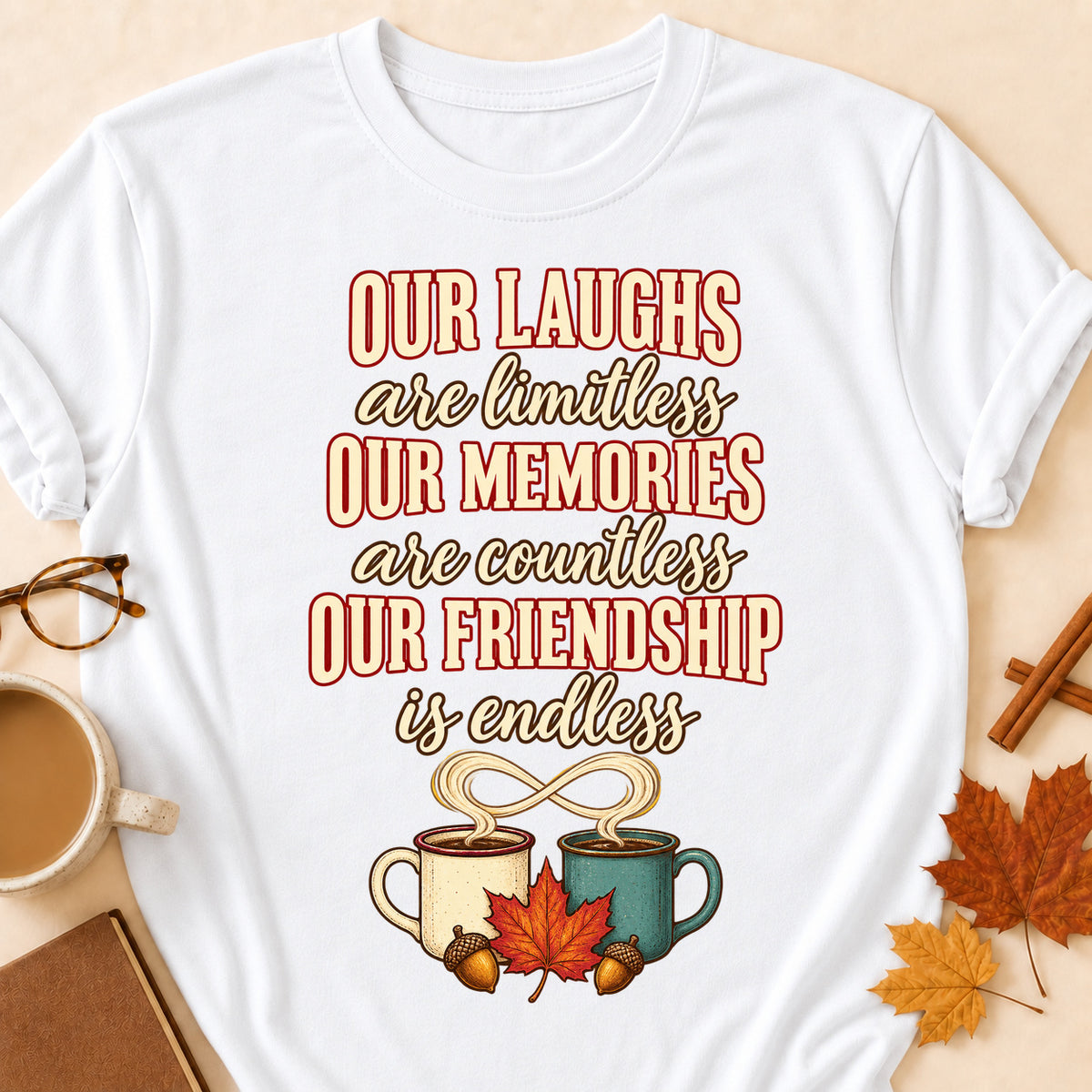 Our Laughs Are Limitless Our Memories Are Countless Our Friendship Is Endless Fall Colored Print T-Shirt - White - Brooke & Belle