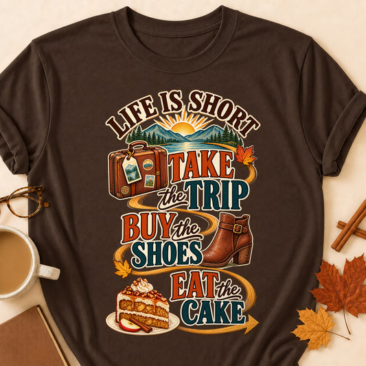 Life Is Short Take The Trip Buy The Shoes Eat The Cake Fall Colored Print T-Shirt - Dark Chocolate - Brooke & Belle