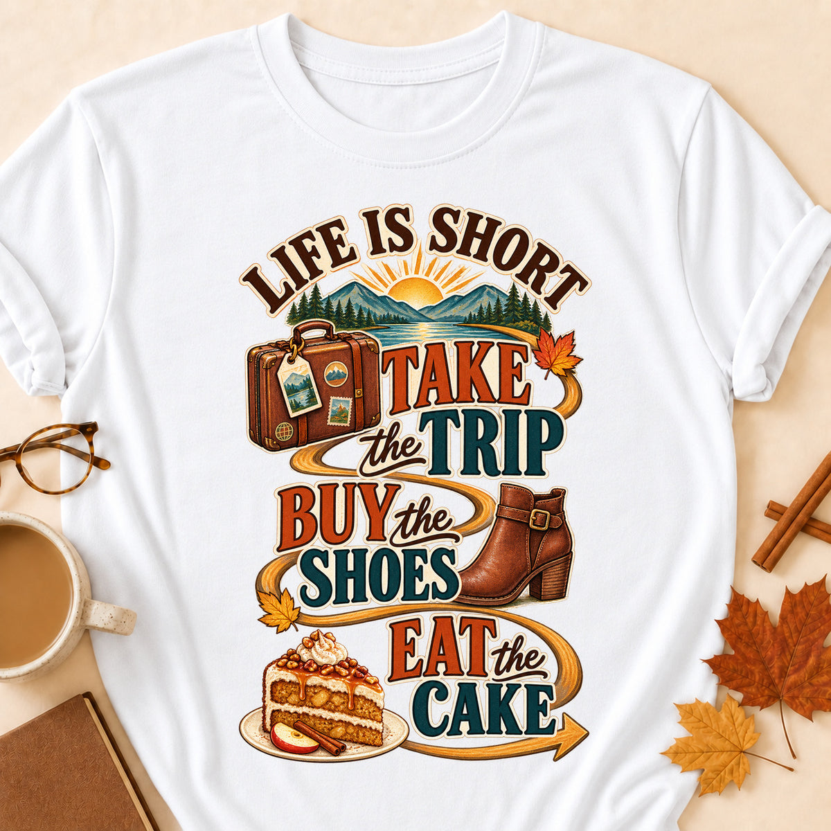 Life Is Short Take The Trip Buy The Shoes Eat The Cake Fall Colored Print T-Shirt - White - Brooke & Belle