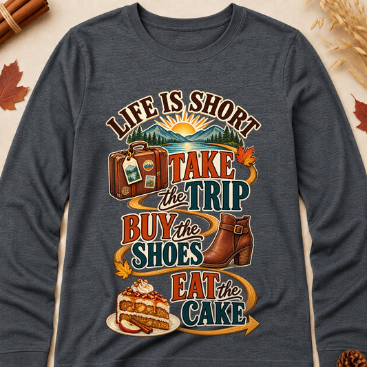 Life Is Short Take The Trip Buy The Shoes Eat The Cake Fall Colored Print Long Sleeves - Dark Heather - Brooke & Belle
