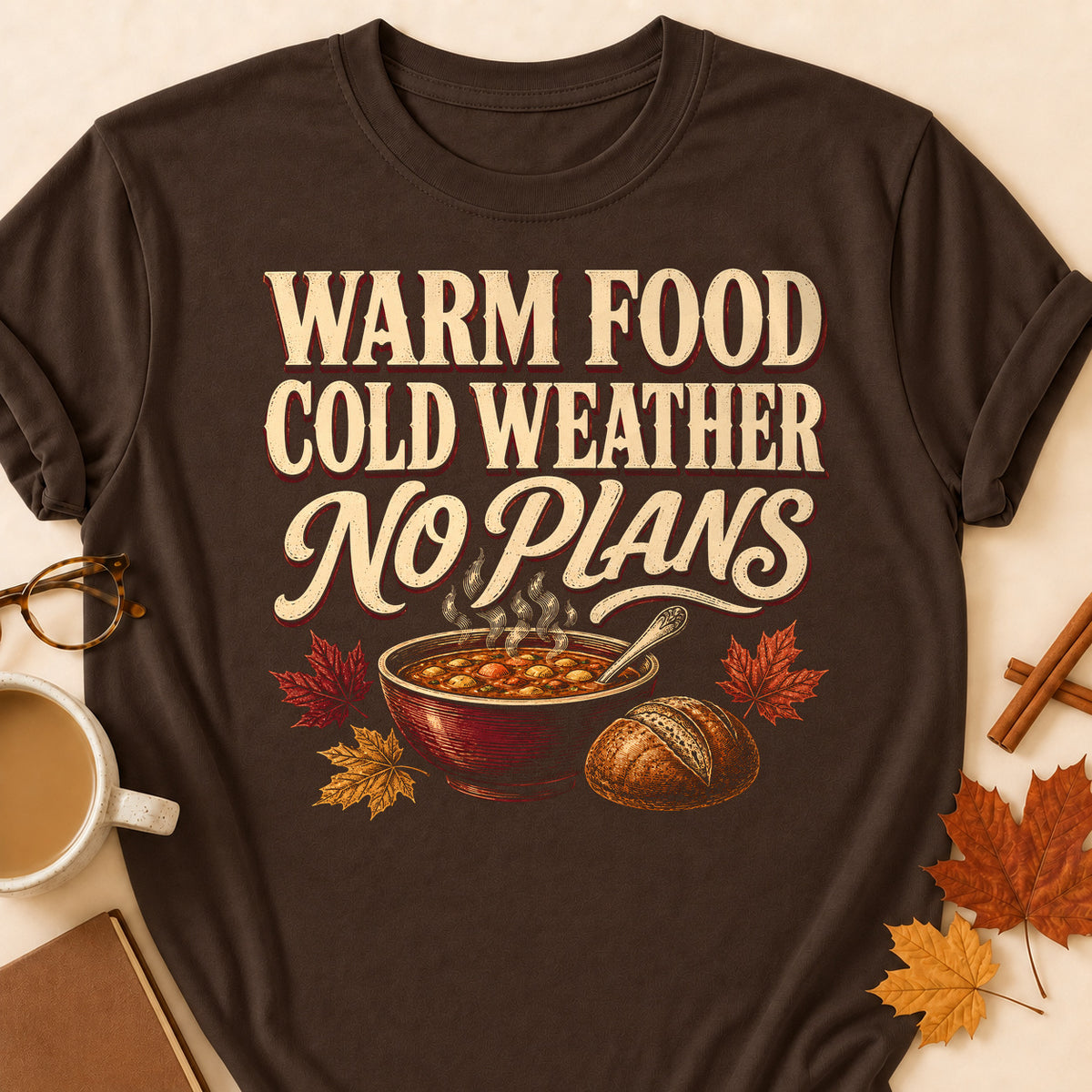 Warm Food Cold Weather No Plans Fall Colored Print T-Shirt - Dark Chocolate - Brooke & Belle