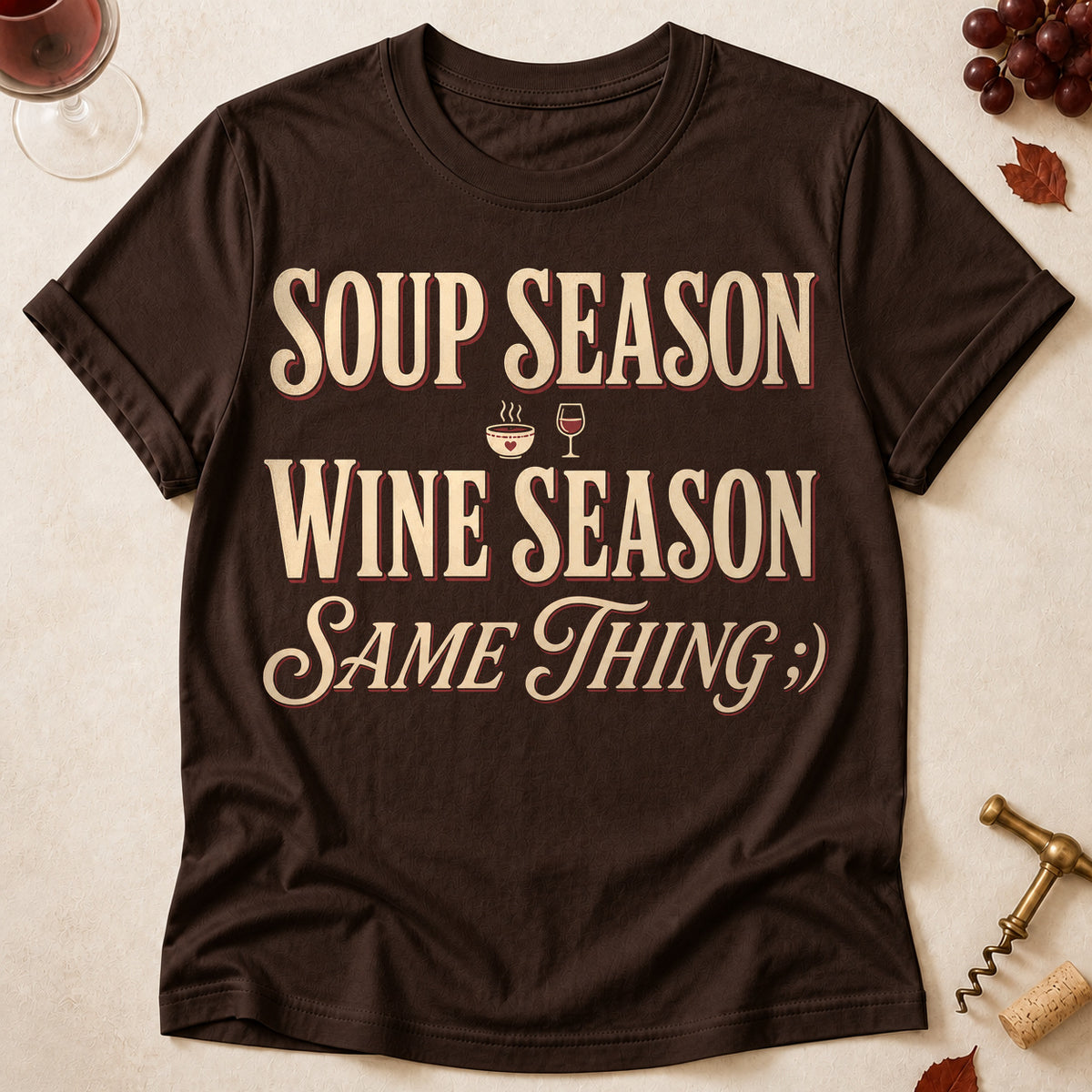 Soup Season Wine Season Same Thing Fall Colored Print T-Shirt - Dark Chocolate - Brooke & Belle