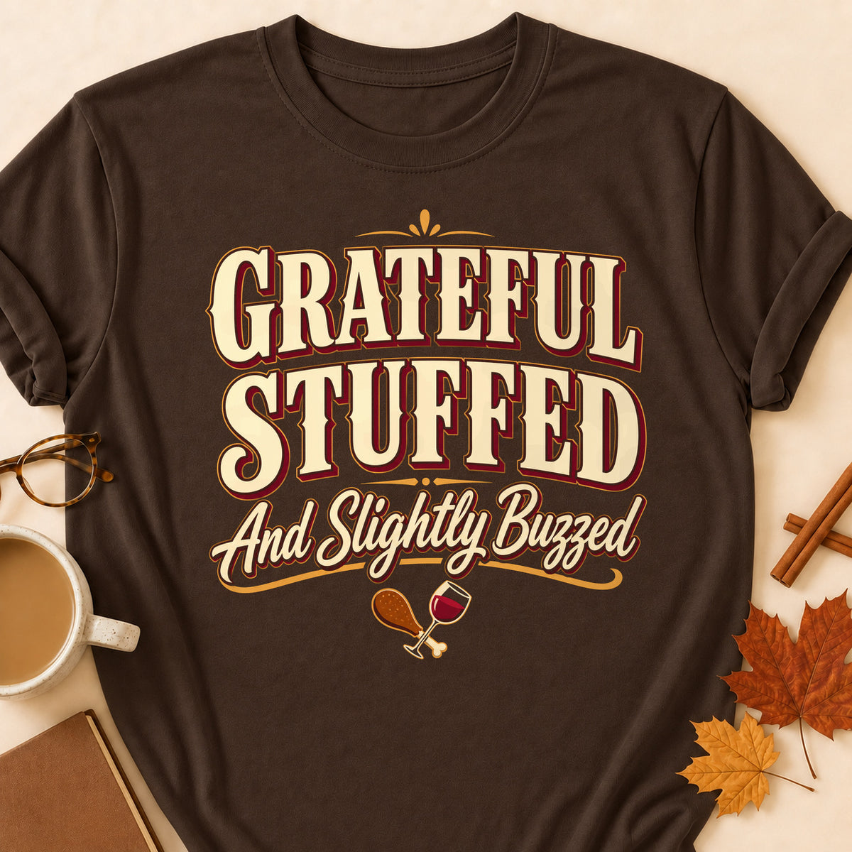 Grateful Stuffed And Slightly Buzzed Fall Colored Print T-Shirt - Dark Chocolate - Brooke & Belle
