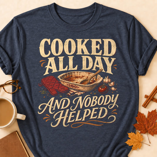 Cooked All Day And Nobody Helped Fall Colored Print T-Shirt - Heather Navy - Brooke & Belle