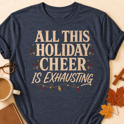 All This Holiday Cheer Is Exhausting Fall Colored Print T-Shirt - Heather Navy - Brooke & Belle