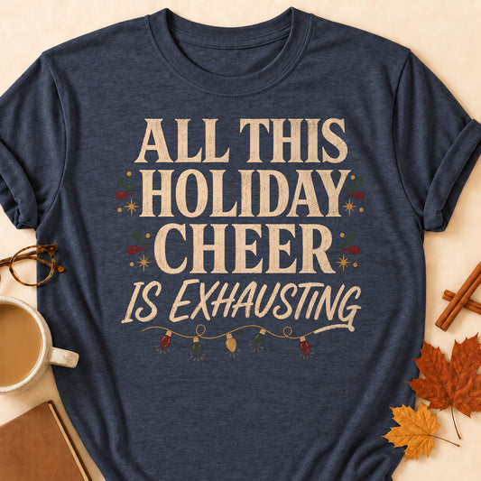 All This Holiday Cheer Is Exhausting Fall Colored Print T-Shirt - Heather Navy - Brooke & Belle