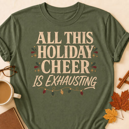 All This Holiday Cheer Is Exhausting Fall Colored Print T-Shirt - Military Green - Brooke & Belle