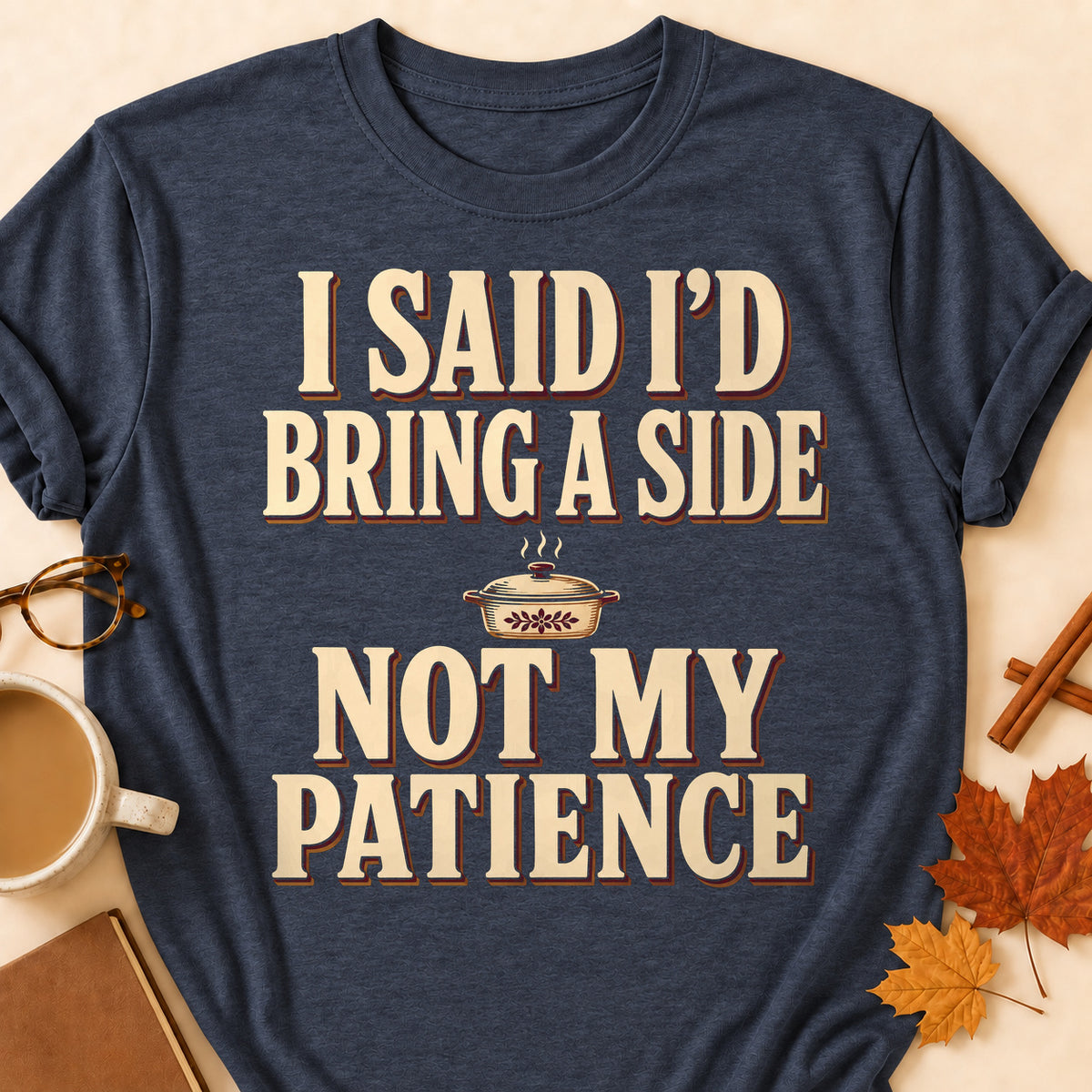 I Said I'd Bring A Side Not My Patience Fall Colored Print T-Shirt - Heather Navy - Brooke & Belle