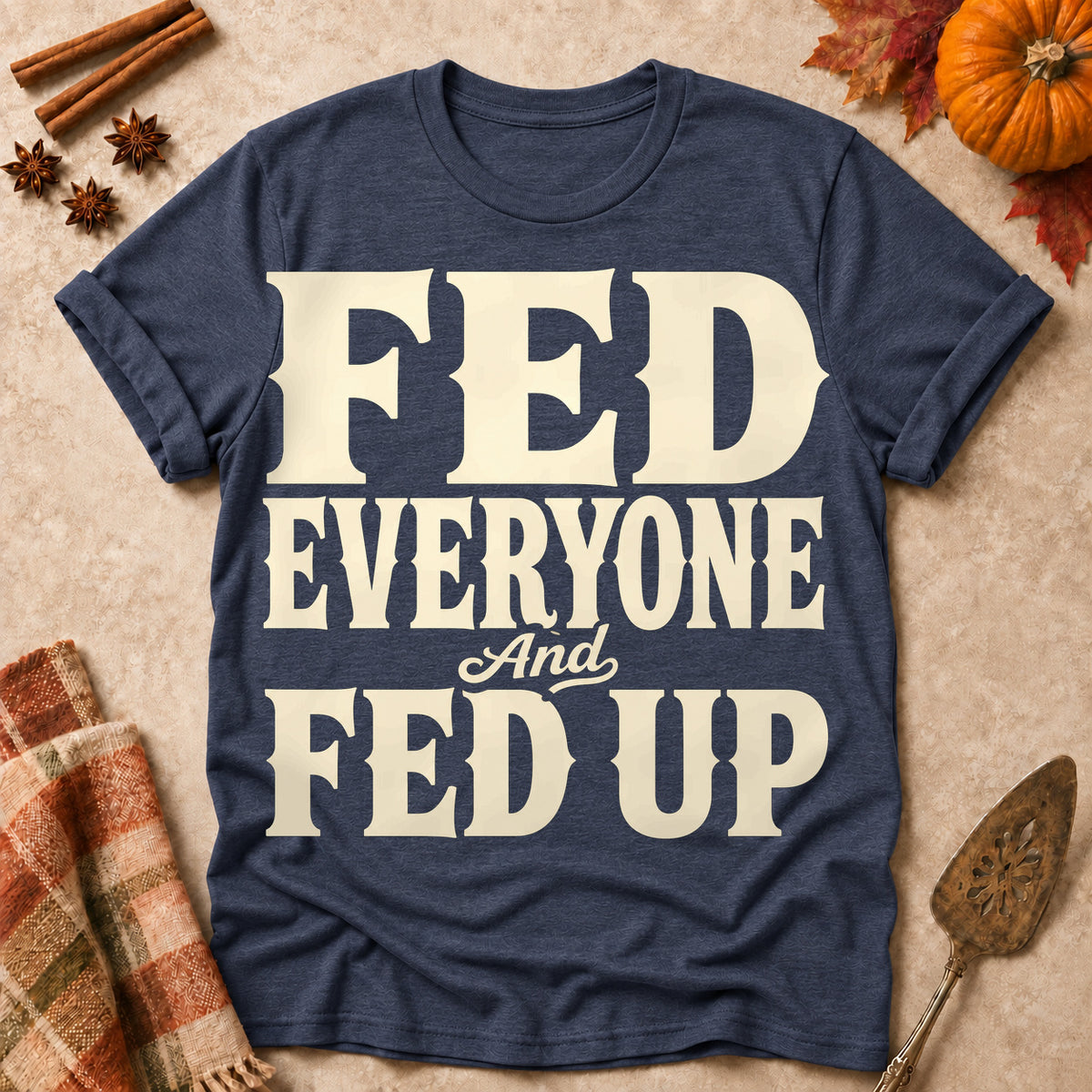 Fed Everyone And Fed Up Fall Colored Print T-Shirt - Heather Navy - Brooke & Belle