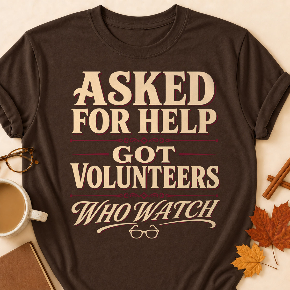 Asked For Help Got Volunteers Who Watch Fall Colored Print T-Shirt - Dark Chocolate - Brooke & Belle