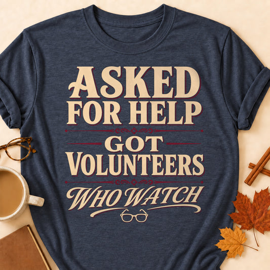 Asked For Help Got Volunteers Who Watch Fall Colored Print T-Shirt - Heather Navy - Brooke & Belle