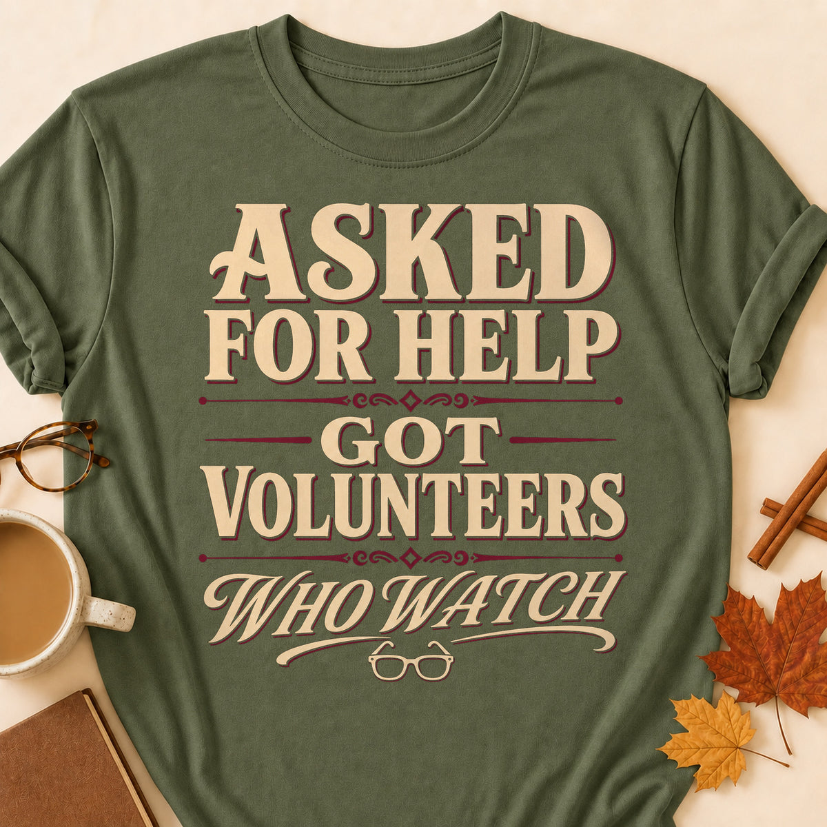 Asked For Help Got Volunteers Who Watch Fall Colored Print T-Shirt - Military Green - Brooke & Belle