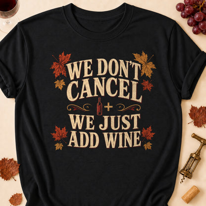 We Don't Cancel We Just Add Wine Fall Colored Print T-Shirt - Black - Brooke & Belle