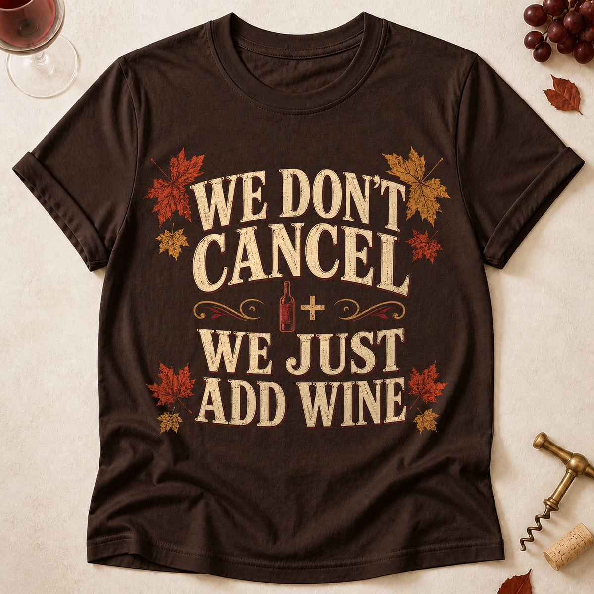 We Don't Cancel We Just Add Wine Fall Colored Print T-Shirt - Dark Chocolate - Brooke & Belle