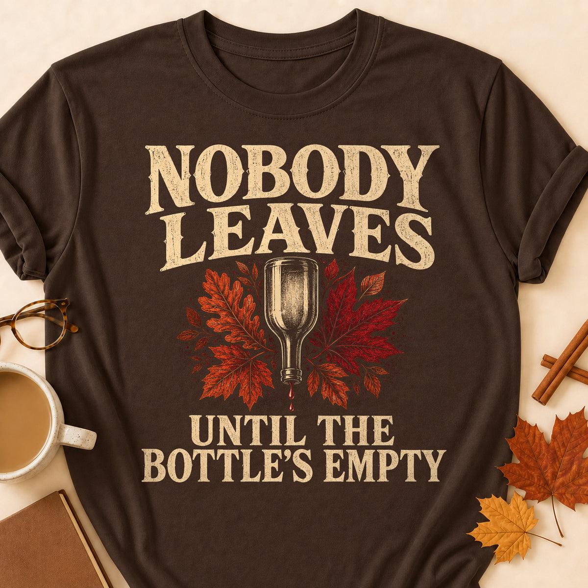 Nobody Leaves Until The Bottle's Empty Fall Colored Print T-Shirt - Dark Chocolate - Brooke & Belle