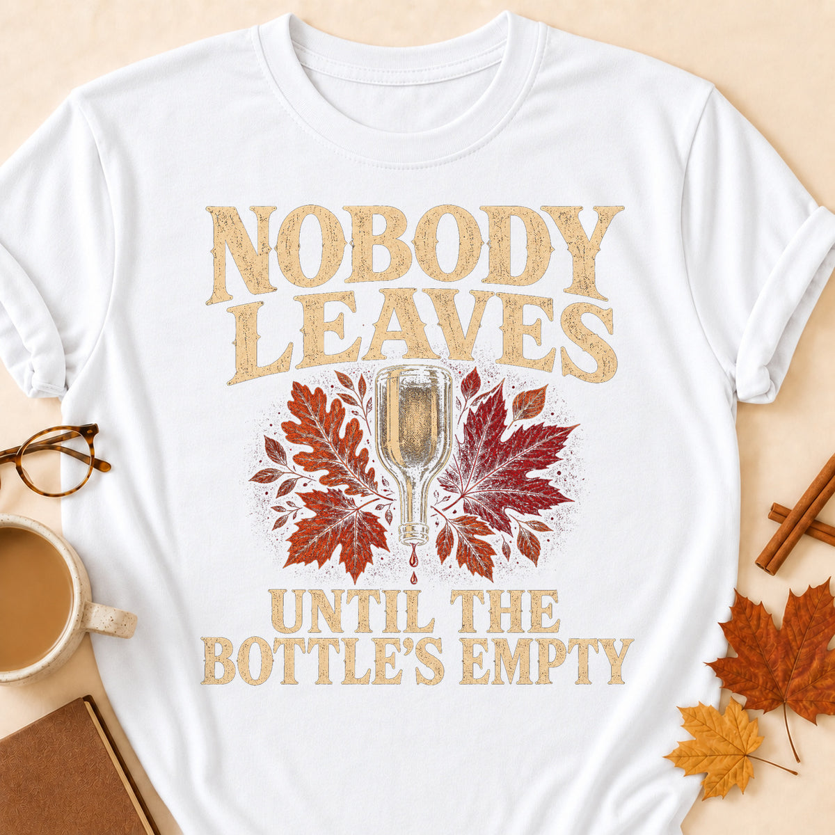 Nobody Leaves Until The Bottle's Empty Fall Colored Print T-Shirt - White - Brooke & Belle