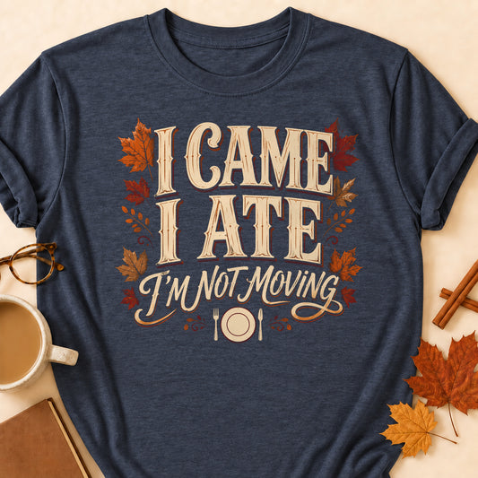 I Came I Ate I'm Not Moving Fall Colored Print T-Shirt - Heather Navy - Brooke & Belle