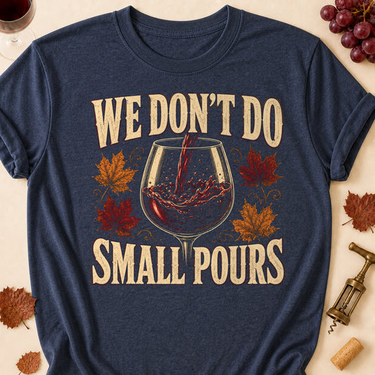 We Don't Do Small Pours Fall Colored Print T-Shirt - Heather Navy - Brooke & Belle