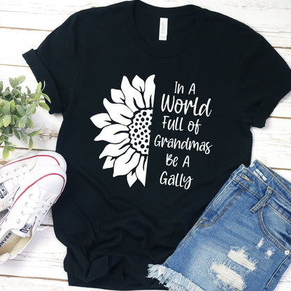 In A World Full Of Grandmas Be A Gally T-Shirt