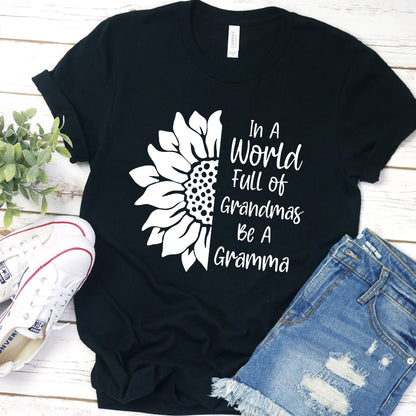 In A World Full Of Grandmas Be A Gramma T-Shirt