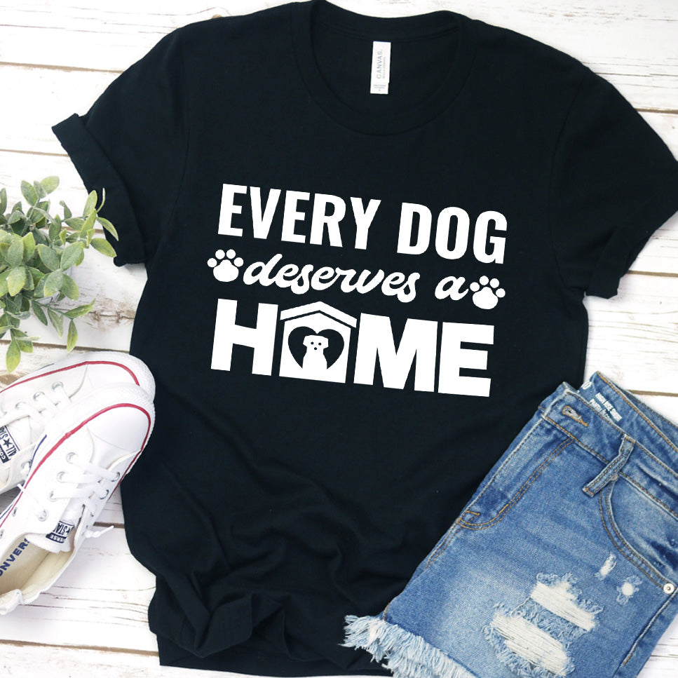 Every Dog Deserves A Home T-Shirt