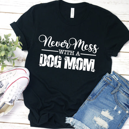 Never Mess With A Dog Mom T-Shirt