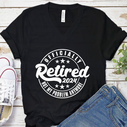 Officially Retired Not My Problem Anymore 2024 V-neck