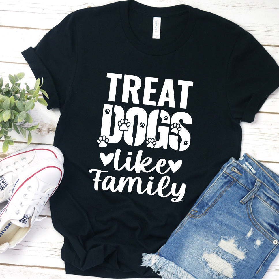 Treat Dogs Like Family T-Shirt