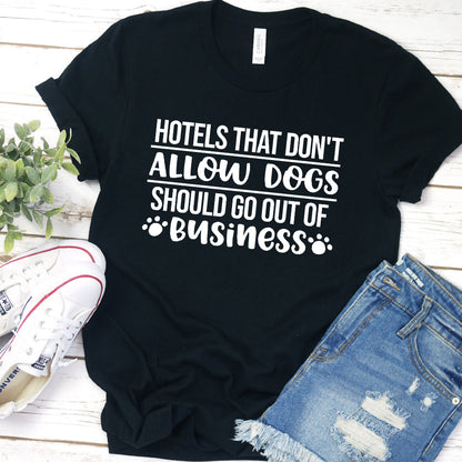 Hotels That Don't Allow Dogs Should Go Out of Business Version 1 T-Shirt