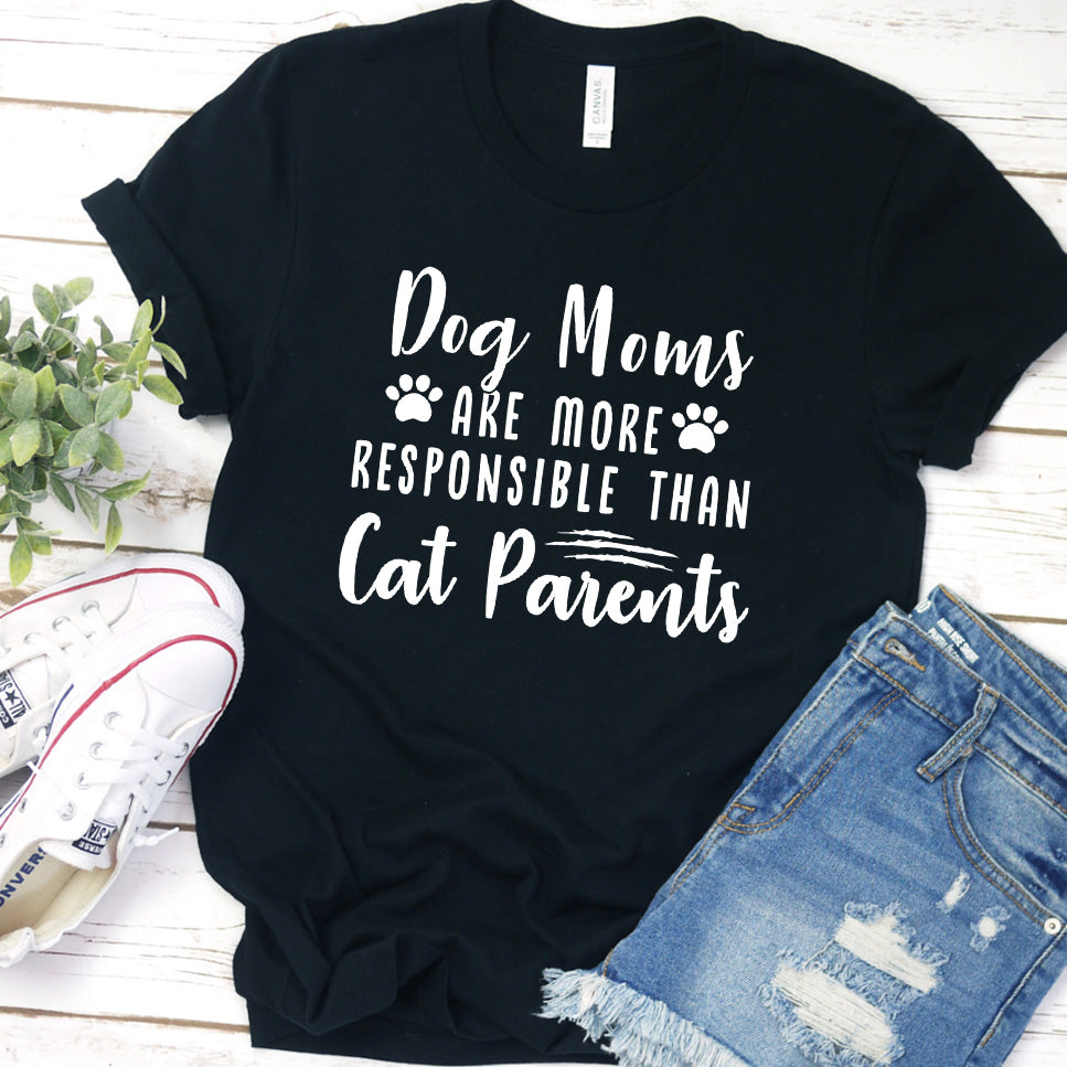 Dog Moms Are More Responsible Than Cat Parents Version 1 T-Shirt