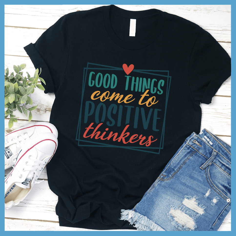 Good Things Come to Positive Thinkers T-Shirt Colored Edition