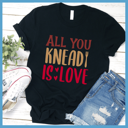 All You Knead Is Love T-Shirt Colored Edition Black - Graphic tee with fun pun 'All You Knead Is Love' for casual bakery-themed fashion