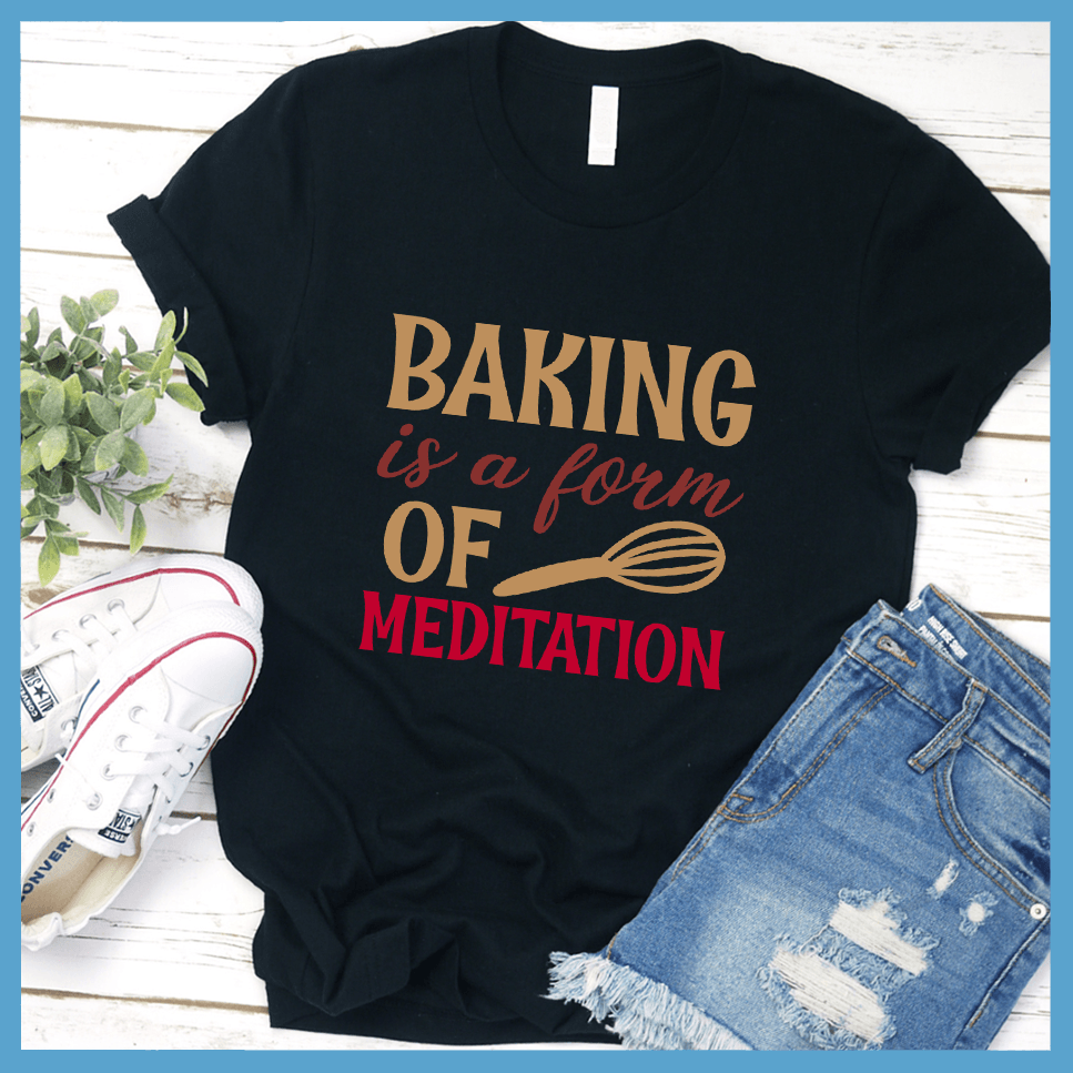 Baking Is A Form Of Meditation T-Shirt Colored Edition Black - Fun graphic tee with 'Baking is a Form of Meditation' design for culinary enthusiasts