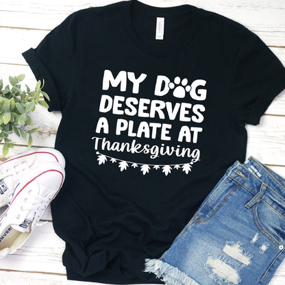My Dog Deserves a Plate at Thanksgiving Version 1 T-Shirt