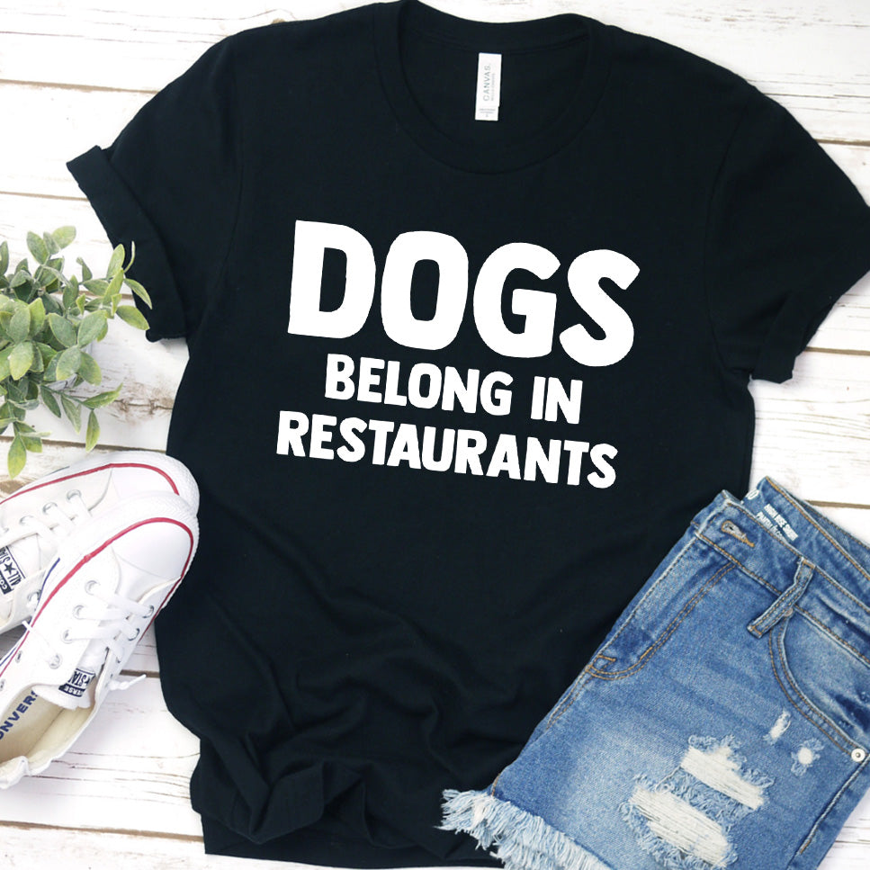 Dogs Belong in Restaurants Version 2 T-Shirt