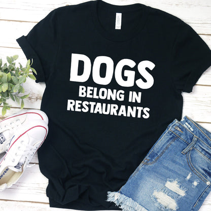 Dogs Belong in Restaurants Version 2 T-Shirt