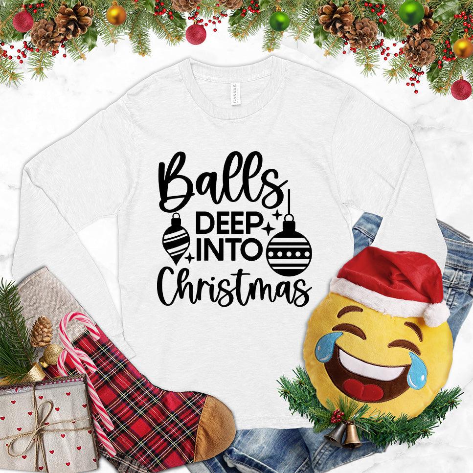 Balls Deep Into Christmas Long Sleeves White - Christmas-themed long sleeve shirt with humorous festive design