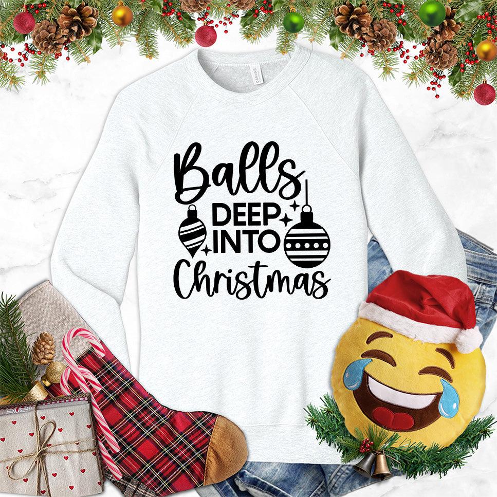 Balls Deep Into Christmas Sweatshirt - Brooke & Belle