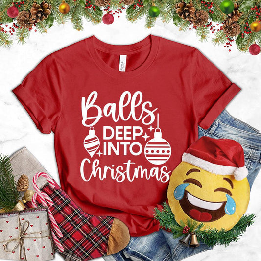 Balls Deep Into Christmas T-Shirt - Brooke & Belle