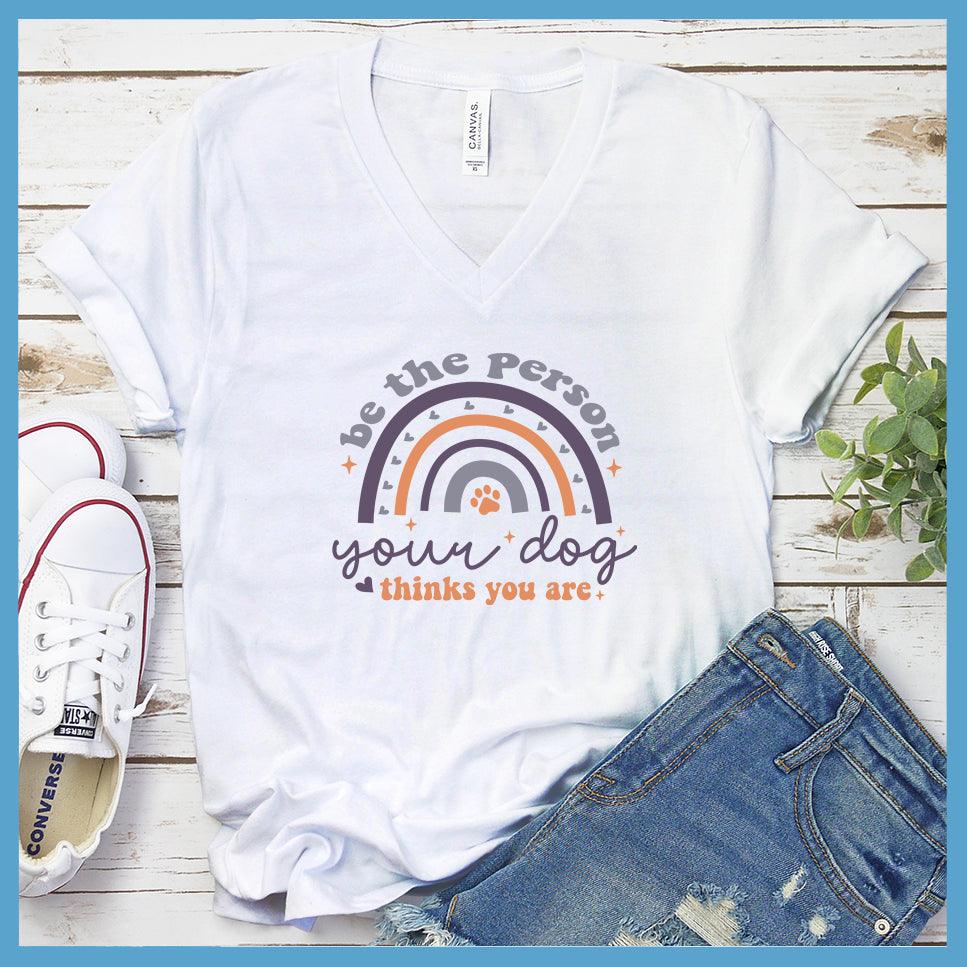 Be The Person Your Dog Thinks You Are Colored Print V-Neck