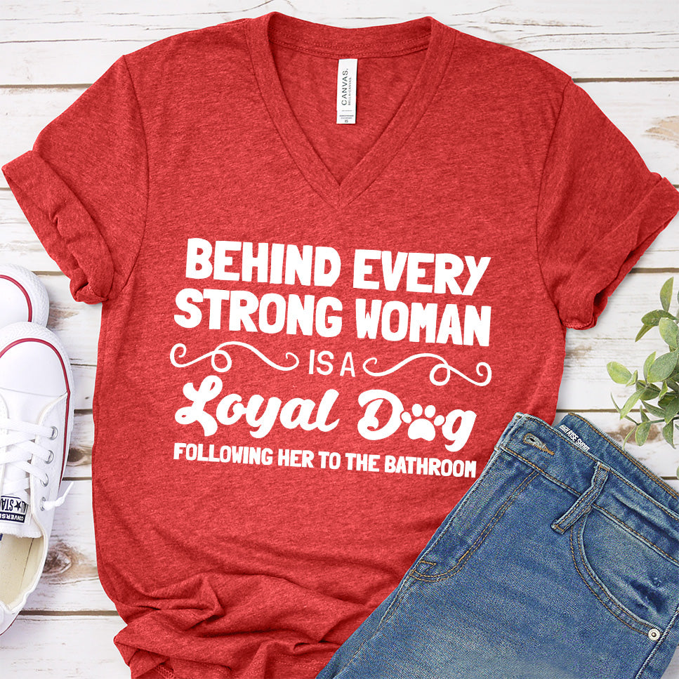 Behind Every Strong Woman Is A Loyal Dog V-Neck